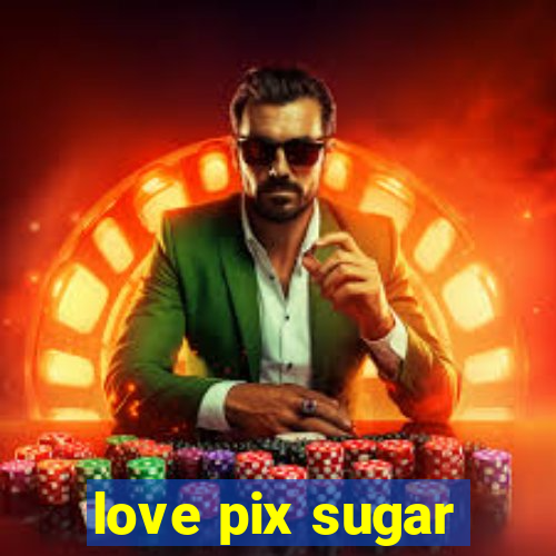 love pix sugar